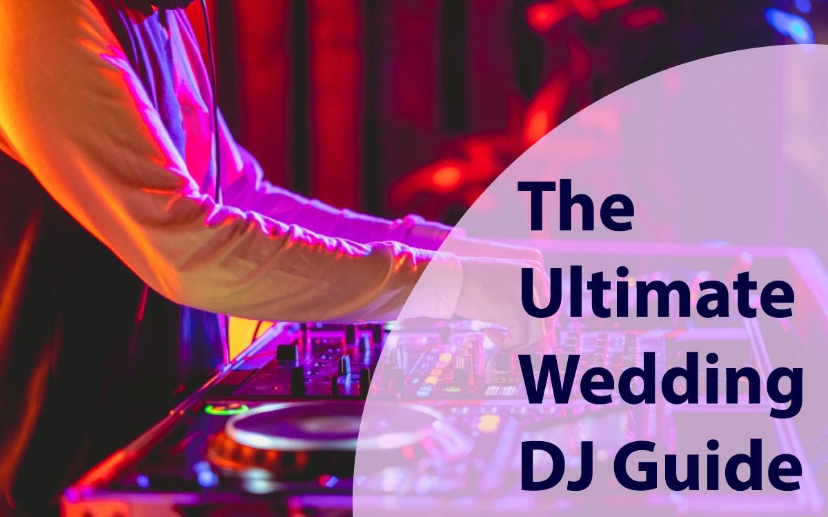 The Ultimate Wedding DJ Guide